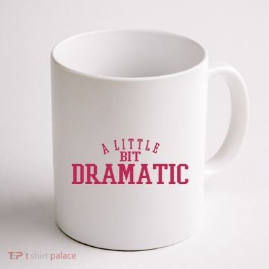 A Little Bit Dramatic Coffee Mug back