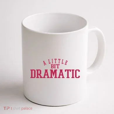 A Little Bit Dramatic Coffee Mug back
