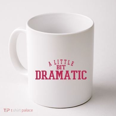 A Little Bit Dramatic Coffee Mug