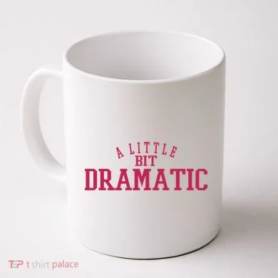 A Little Bit Dramatic Coffee Mug