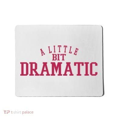 A Little Bit Dramatic Mousepad