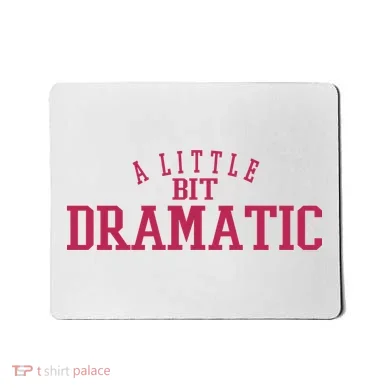 A Little Bit Dramatic Mousepad