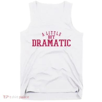 A Little Bit Dramatic Tank Top