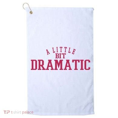 A Little Bit Dramatic Golf Towel