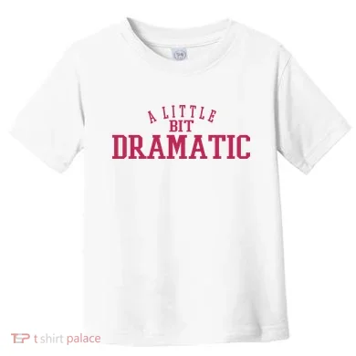 A Little Bit Dramatic Toddler T-Shirt