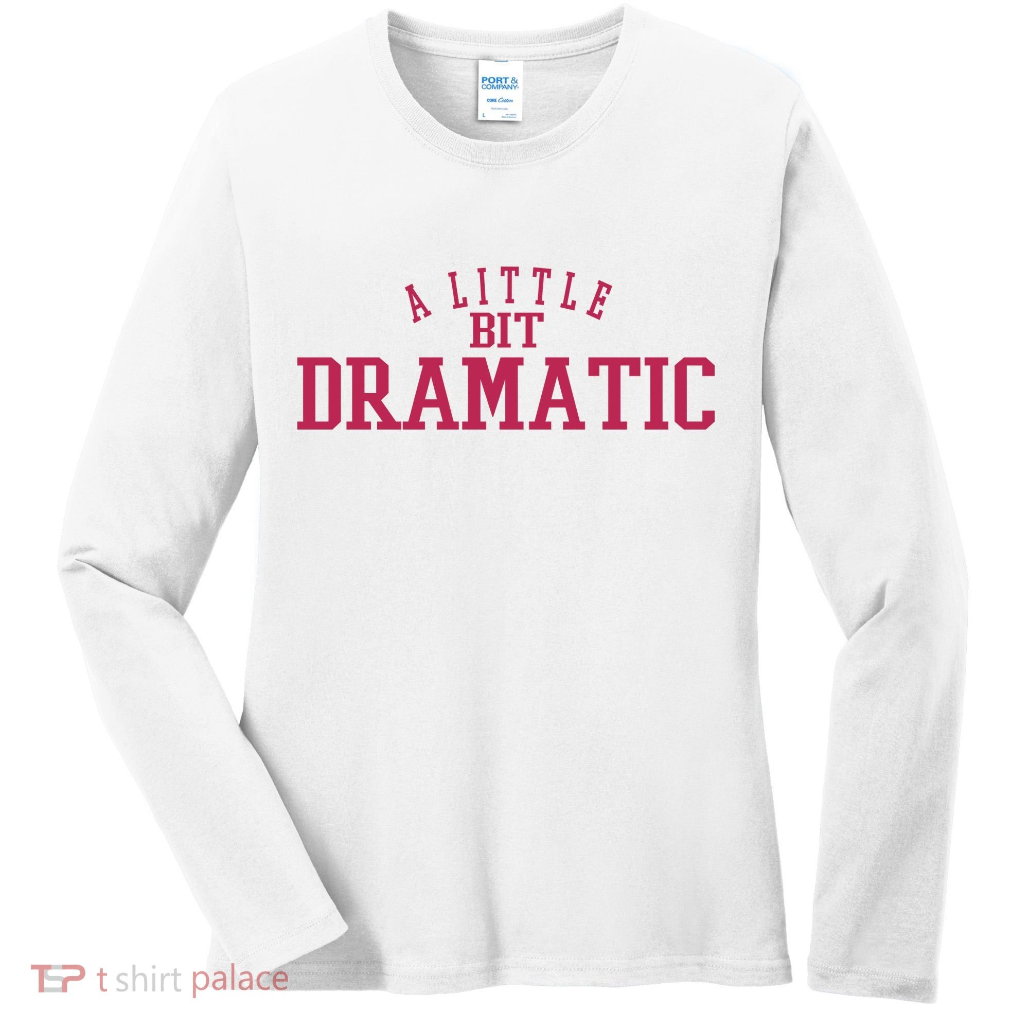 A Little Bit Dramatic Women's Long Sleeve Shirt