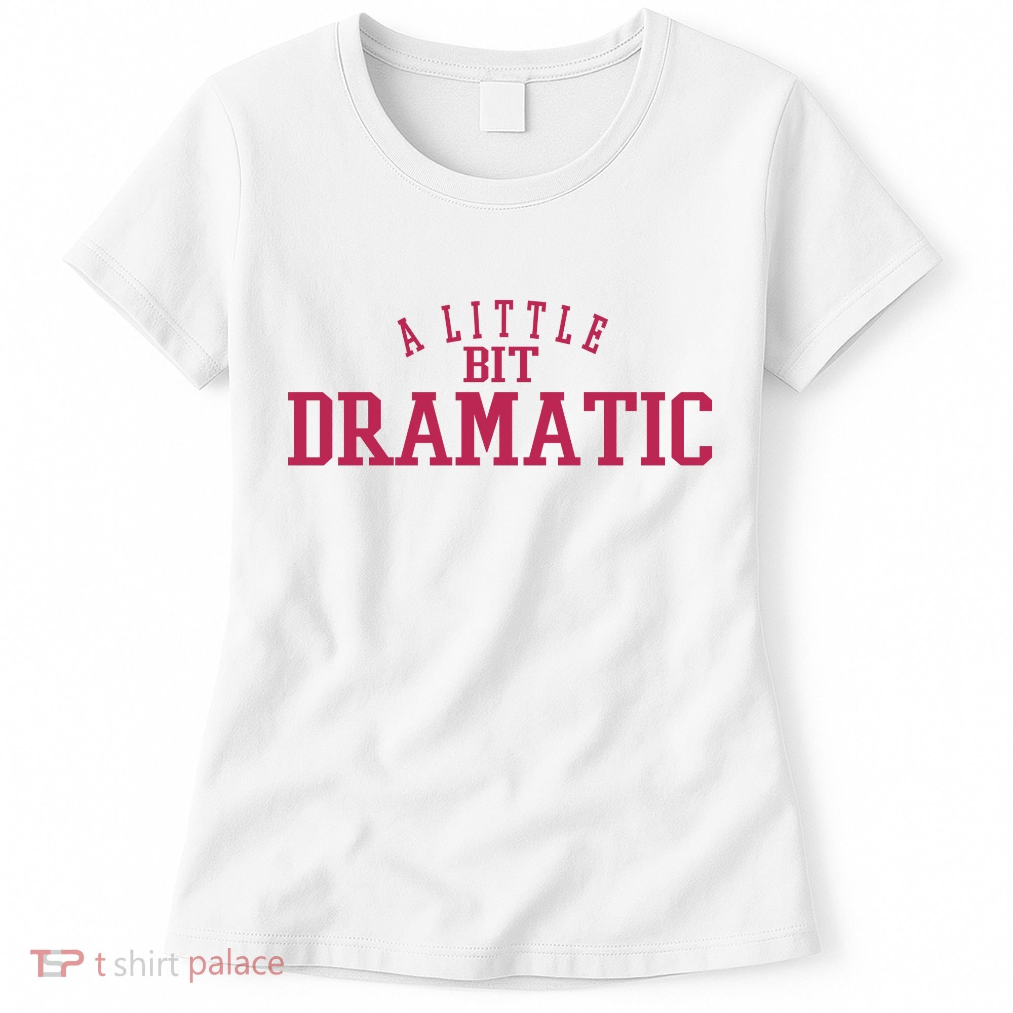 A Little Bit Dramatic Women's T-Shirt