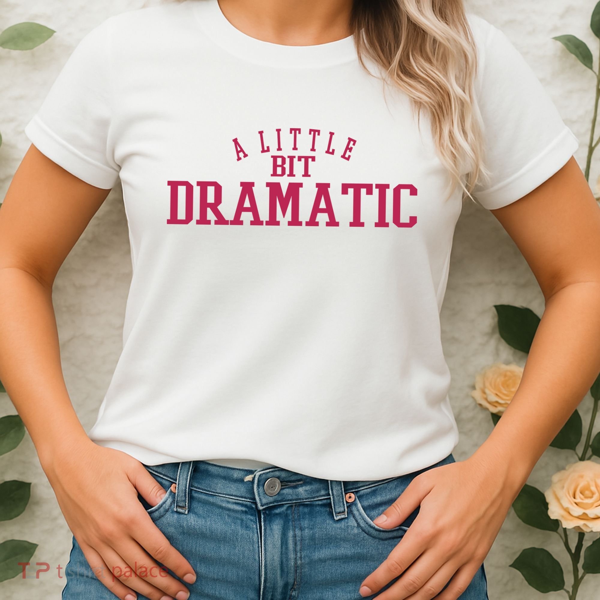A Little Bit Dramatic Women's T-Shirt