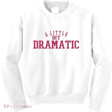 A Little Bit Dramatic Kids Sweatshirt