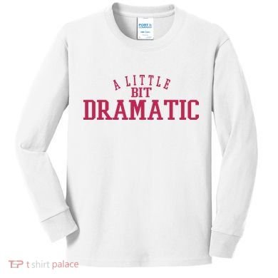 A Little Bit Dramatic Kids Long Sleeve Shirt