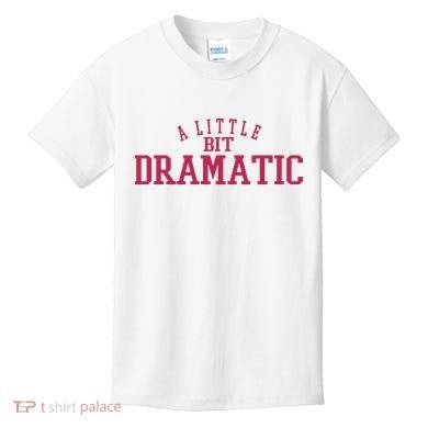 A Little Bit Dramatic Kids T-Shirt