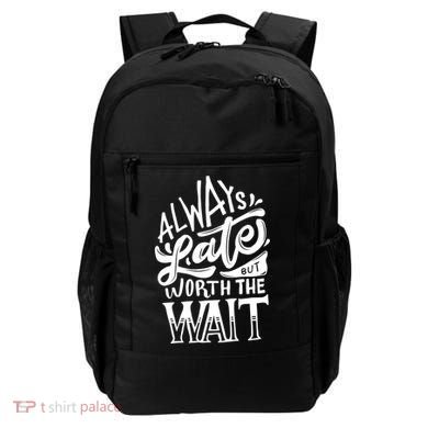 Always Late But Worth The Wait Great Gift Cool Typography Cool Gift Backpack