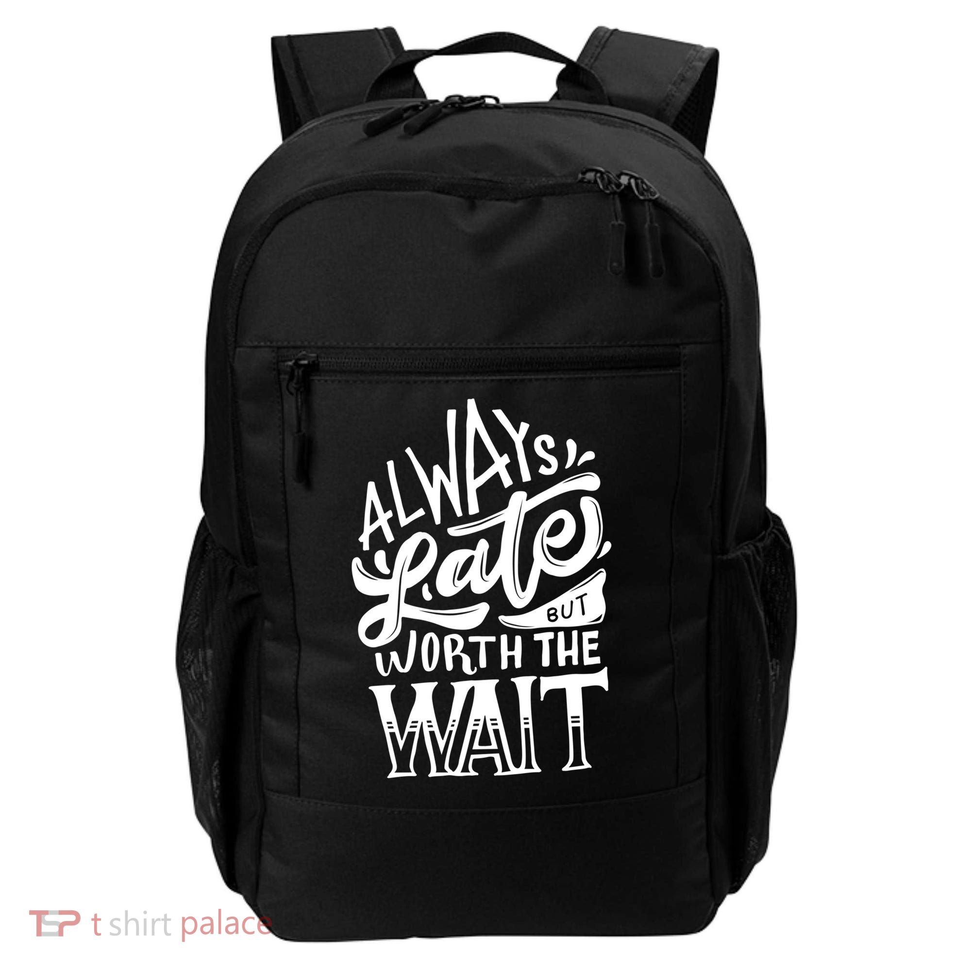 Always Late But Worth The Wait Great Gift Cool Typography Cool Gift Backpack
