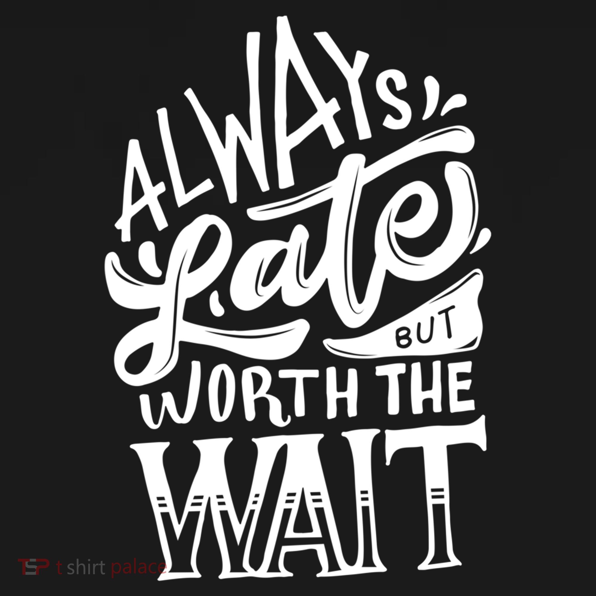Always Late But Worth The Wait Great Gift Cool Typography Cool Gift Backpack