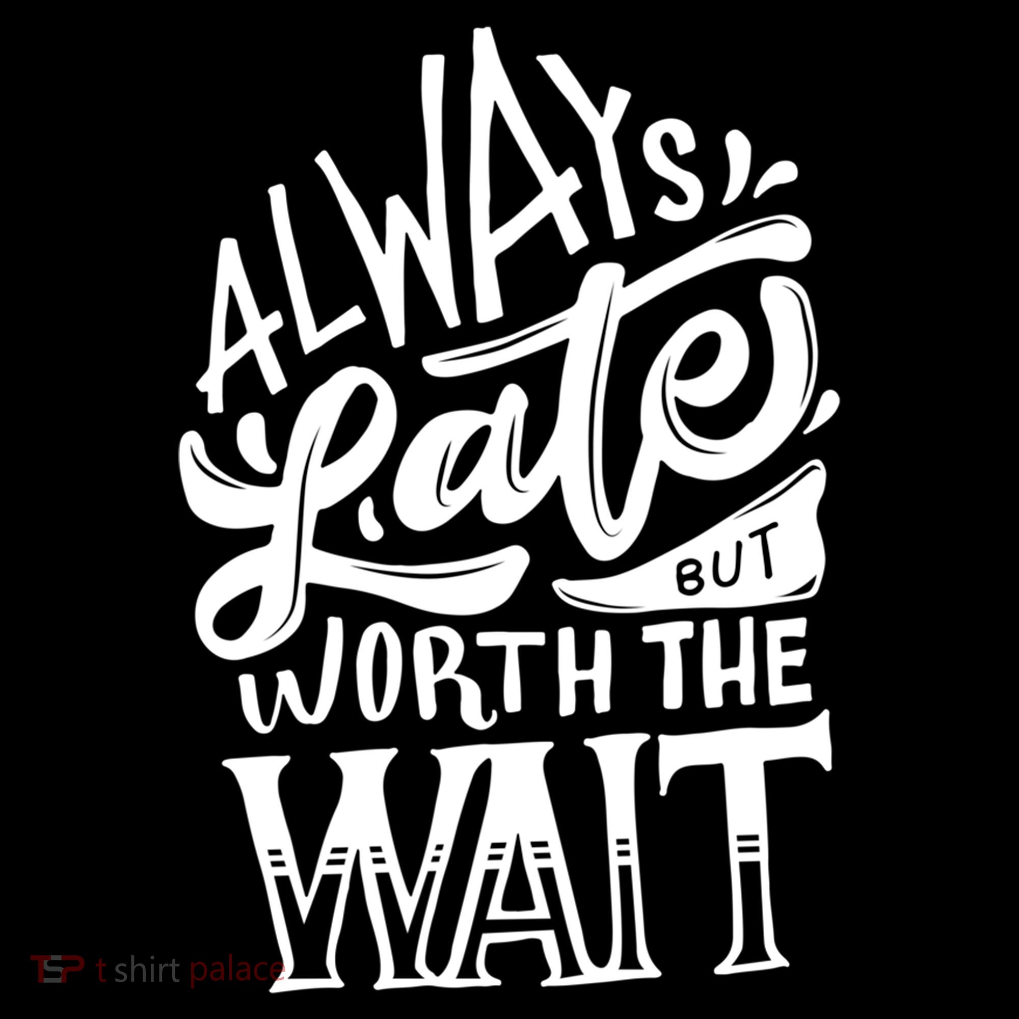 Always Late But Worth The Wait Great Gift Cool Typography Cool Gift Women's Hoodie