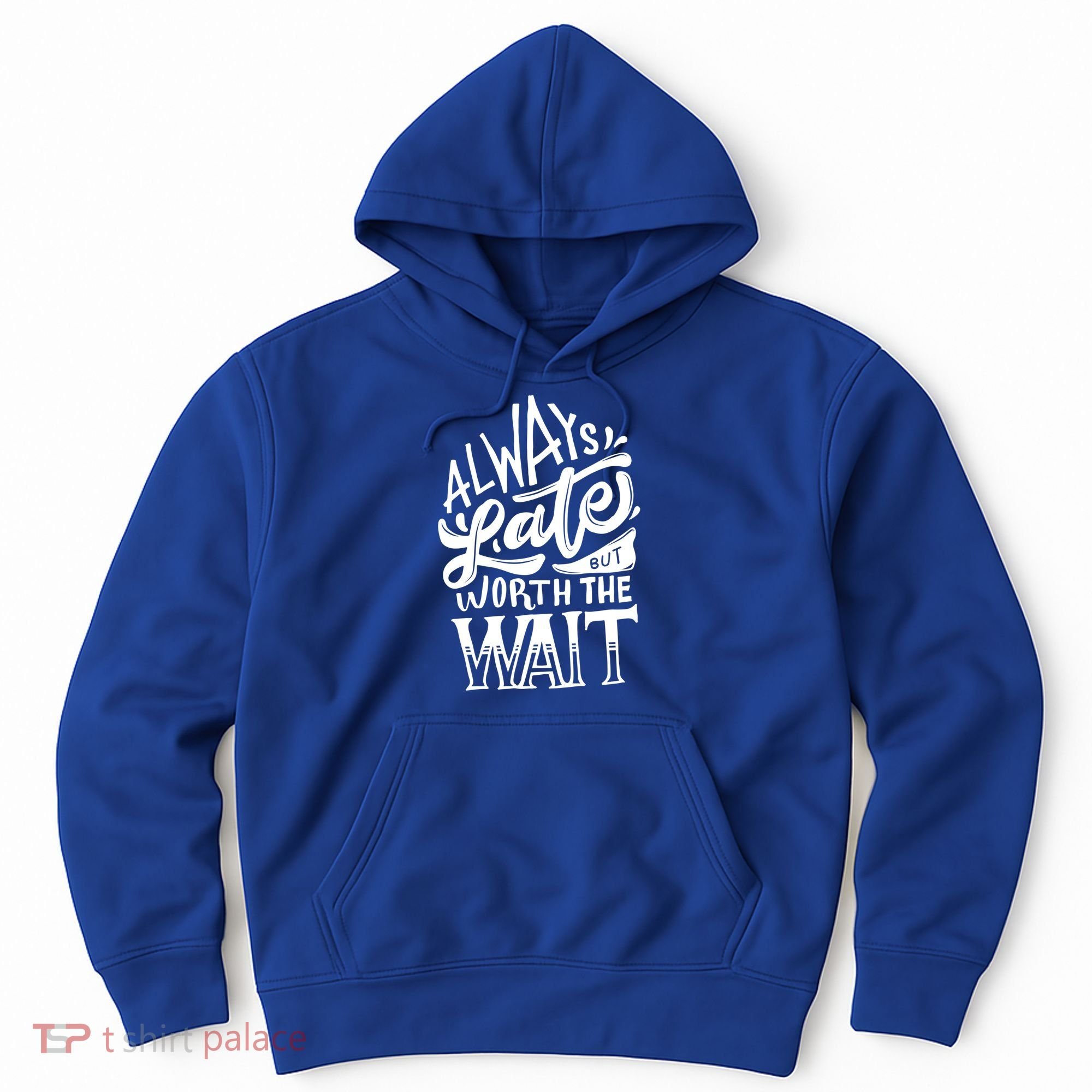 Always Late But Worth The Wait Great Gift Cool Typography Cool Gift Hoodie