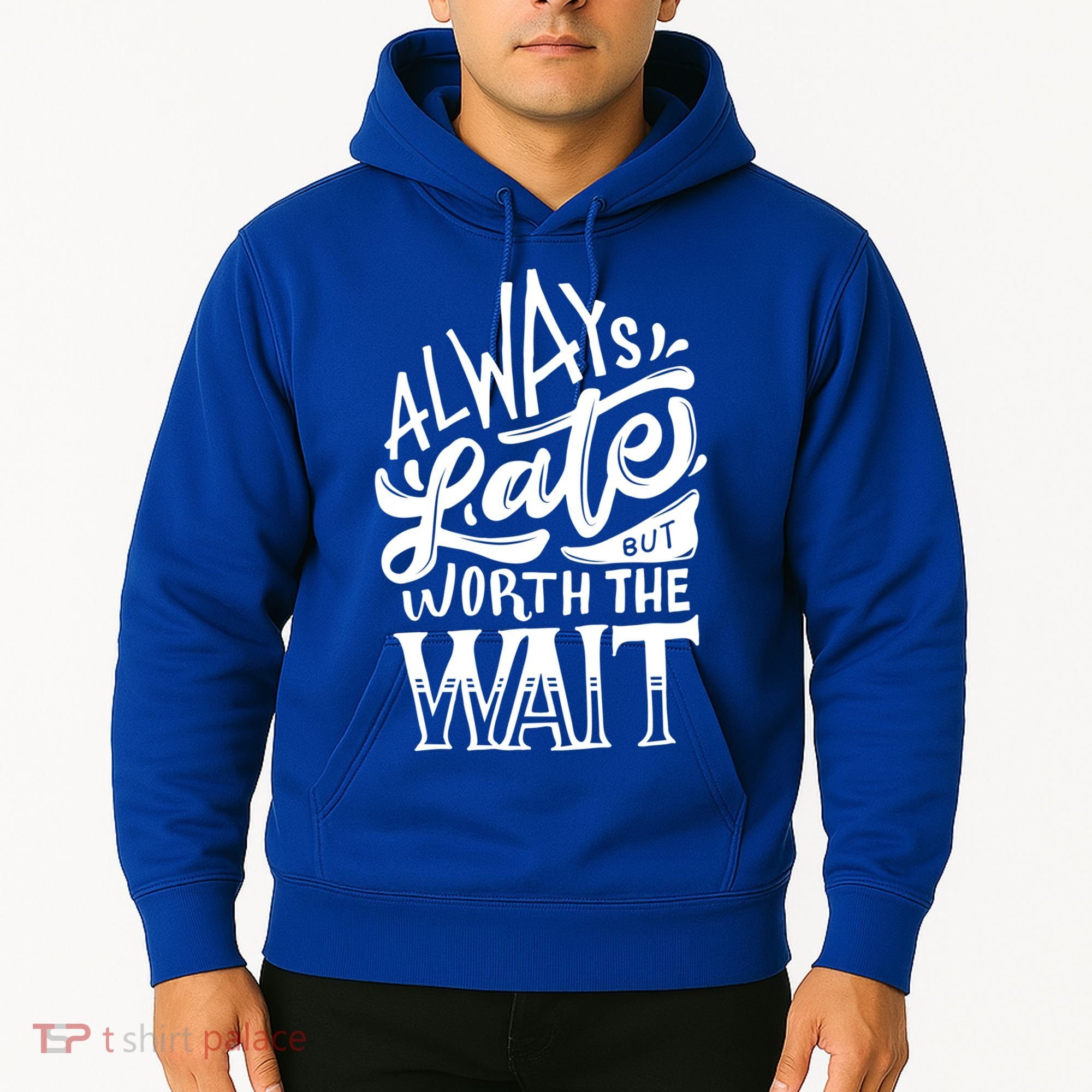 Always Late But Worth The Wait Great Gift Cool Typography Cool Gift Hoodie