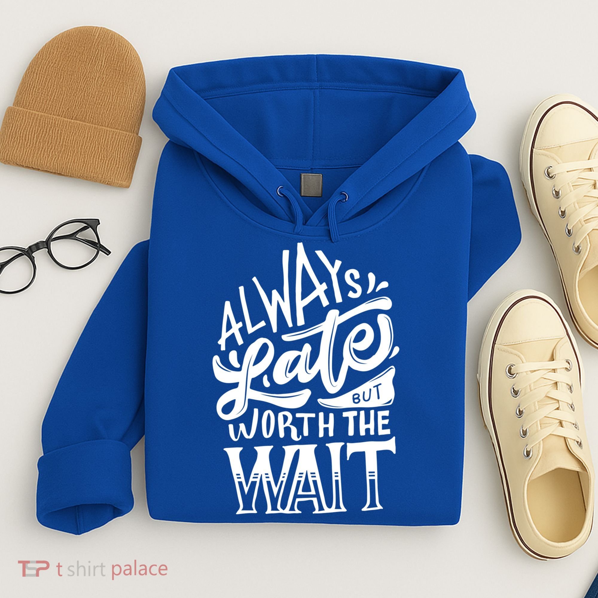 Always Late But Worth The Wait Great Gift Cool Typography Cool Gift Hoodie