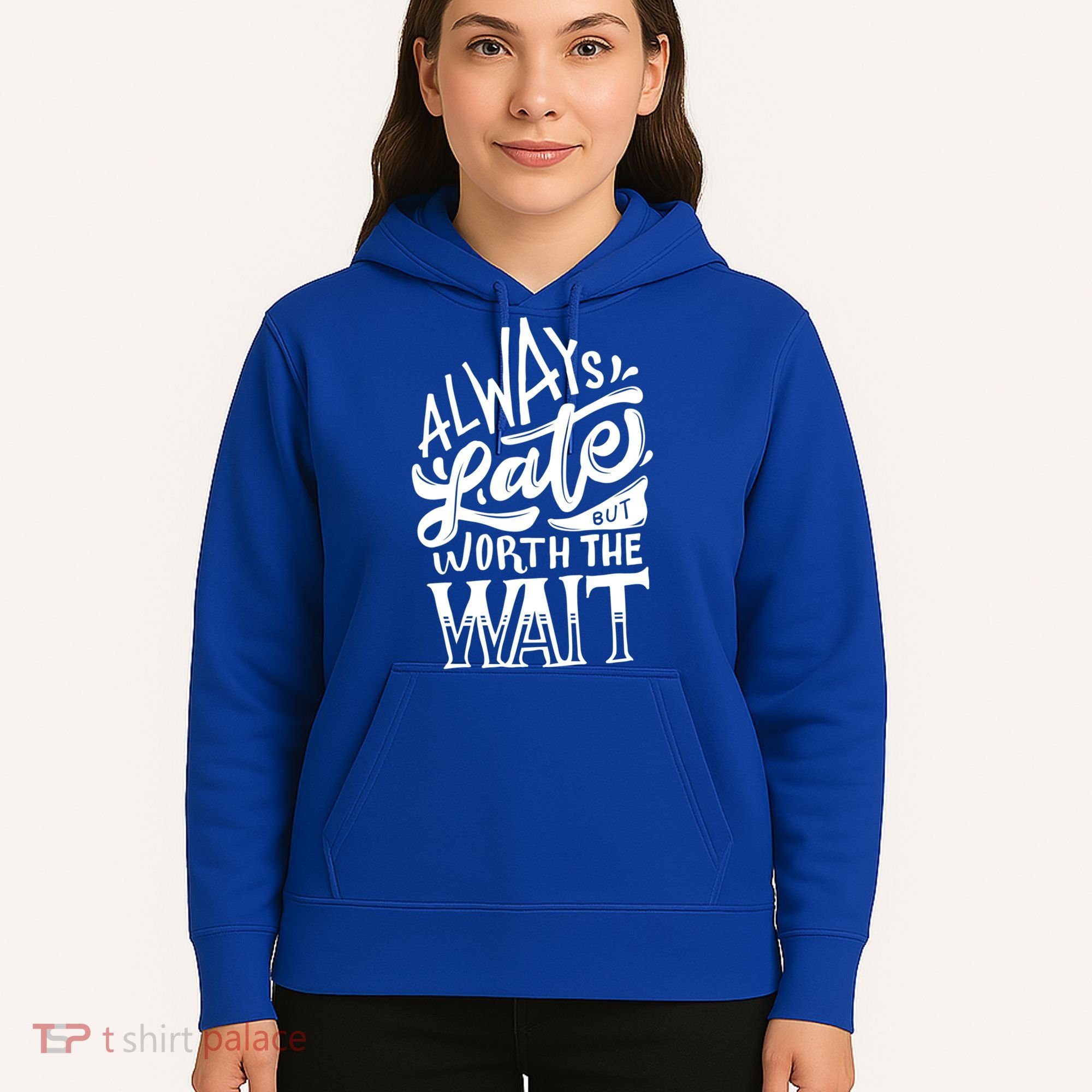 Always Late But Worth The Wait Great Gift Cool Typography Cool Gift Hoodie