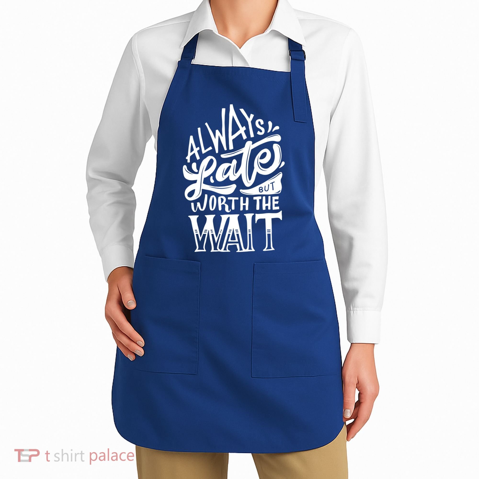 Always Late But Worth The Wait Great Gift Cool Typography Cool Gift Apron