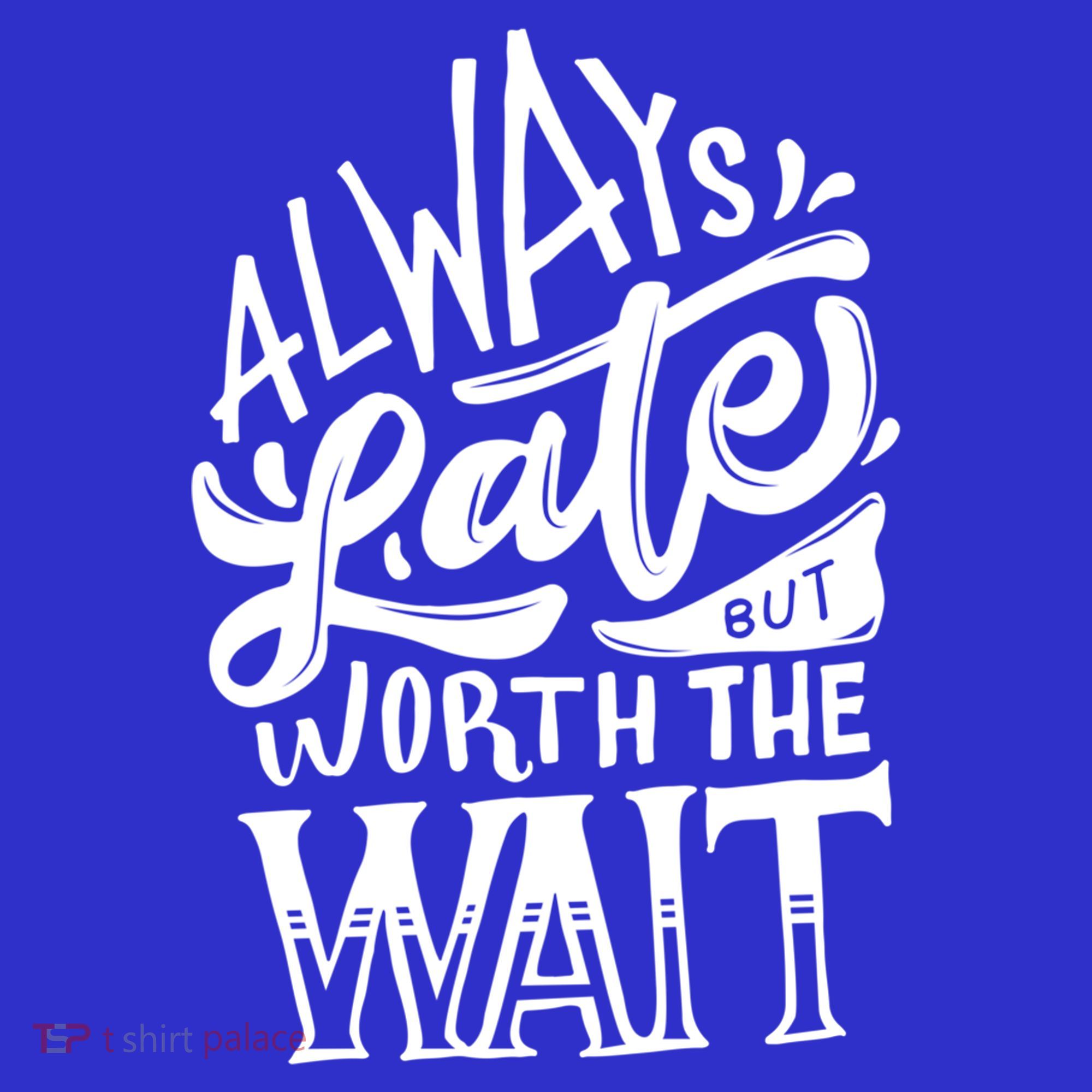 Always Late But Worth The Wait Great Gift Cool Typography Cool Gift Polo