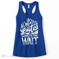 Always Late But Worth The Wait Great Gift Cool Typography Cool Gift Women's Tank Top thumb 0