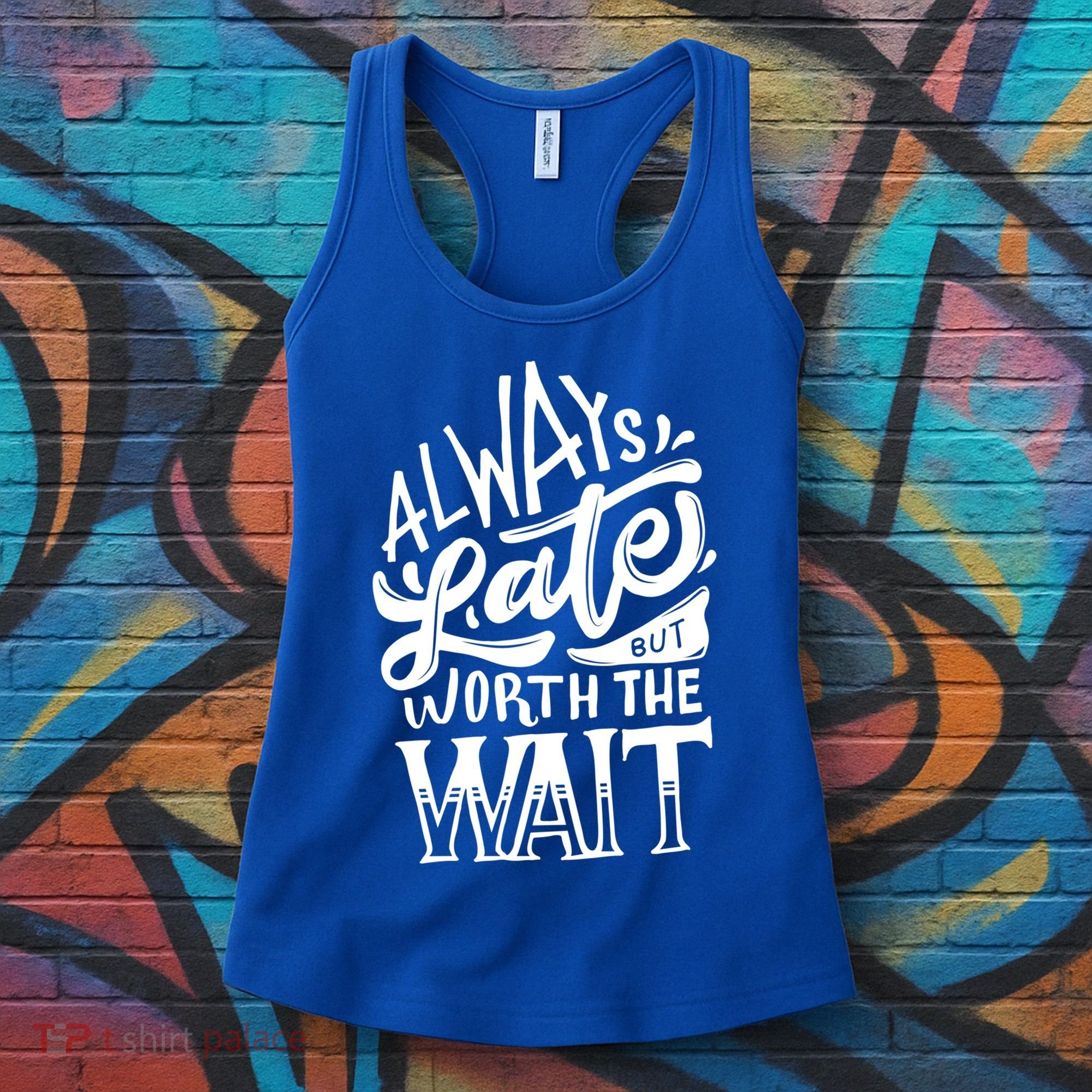 Always Late But Worth The Wait Great Gift Cool Typography Cool Gift Women's Tank Top