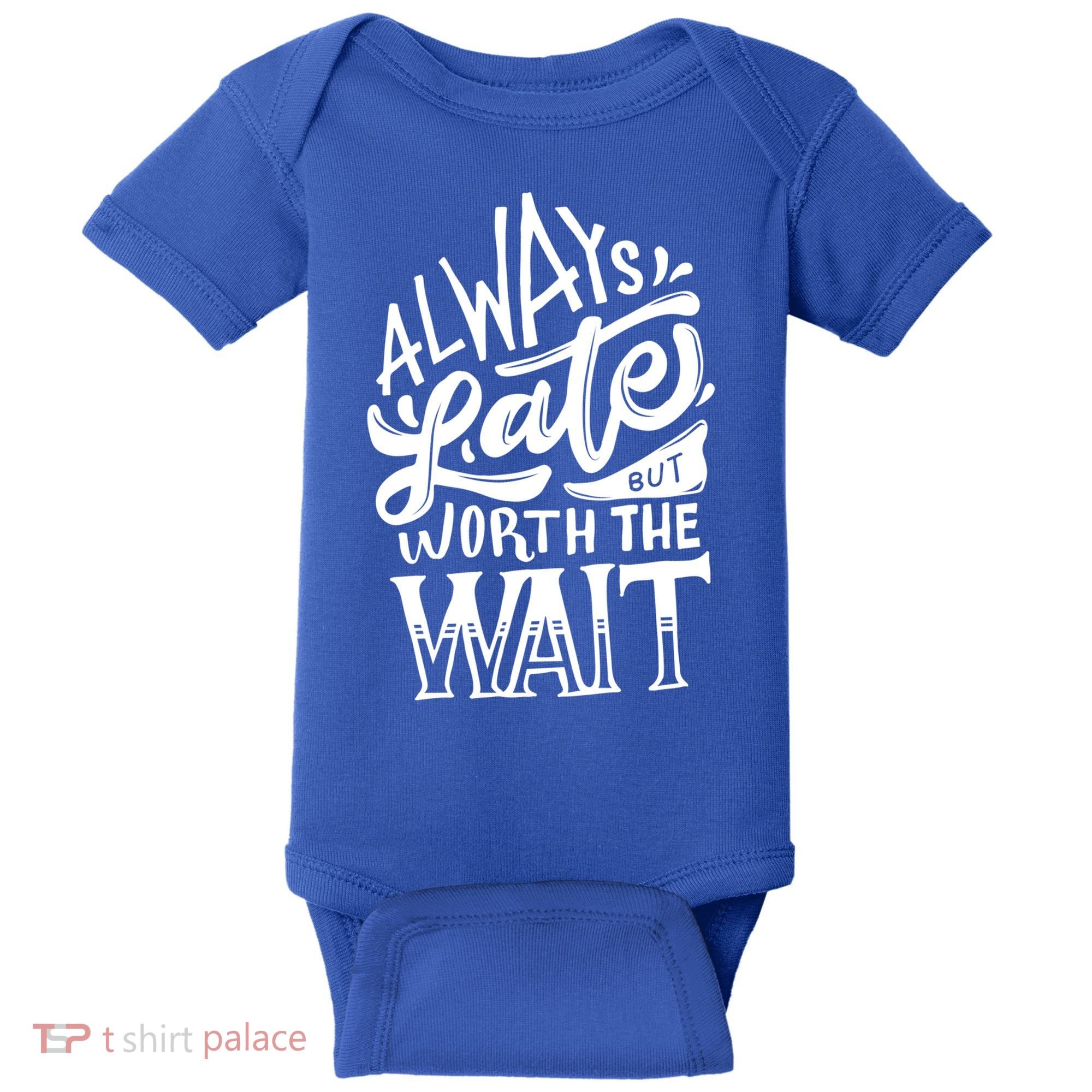 Always Late But Worth The Wait Great Gift Cool Typography Cool Gift Baby Bodysuit