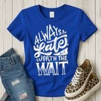 Always Late But Worth The Wait Great Gift Cool Typography Cool Gift Women's T-Shirt thumb 3