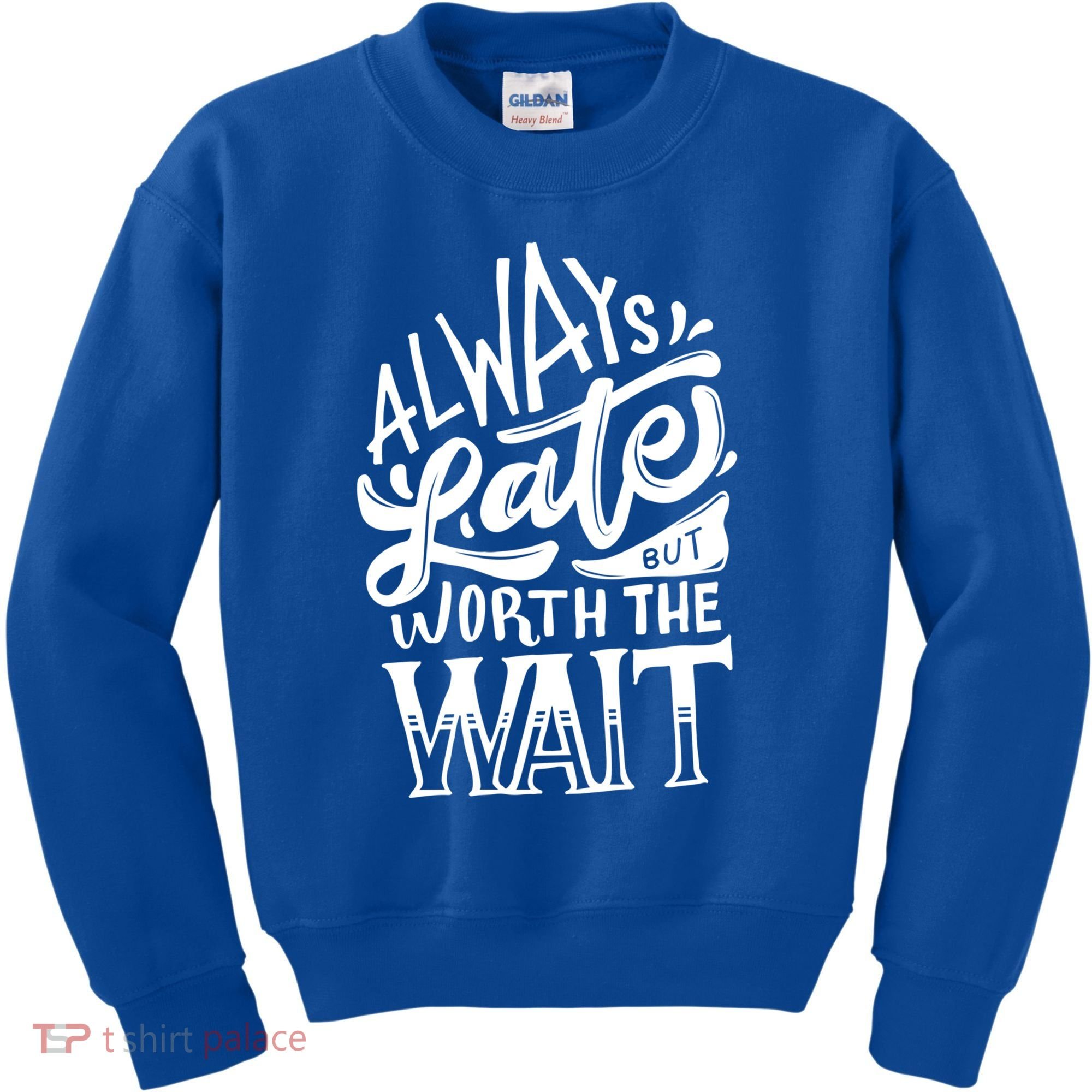 Always Late But Worth The Wait Great Gift Cool Typography Cool Gift Kids Sweatshirt