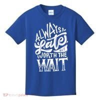 Always Late But Worth The Wait Great Gift Cool Typography Cool Gift Kids T-Shirt thumb 0
