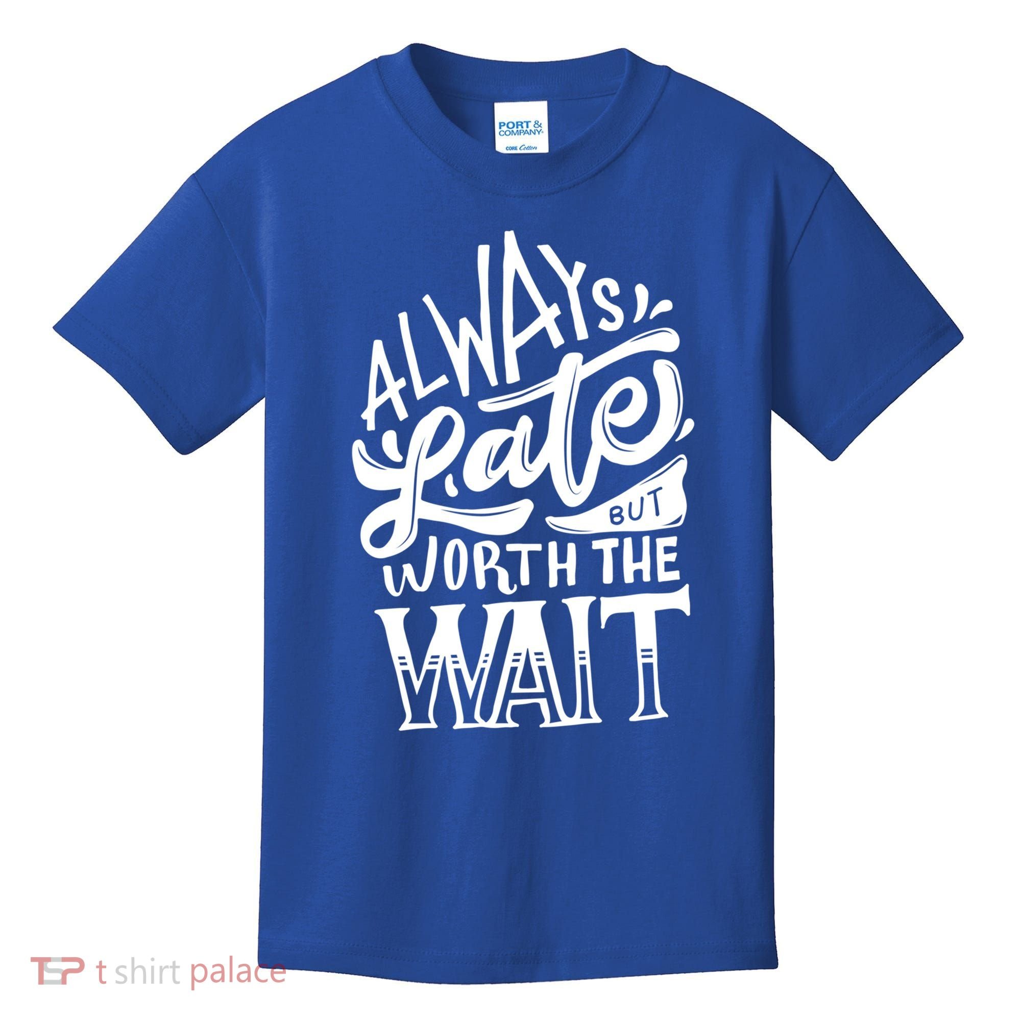 Always Late But Worth The Wait Great Gift Cool Typography Cool Gift Kids T-Shirt