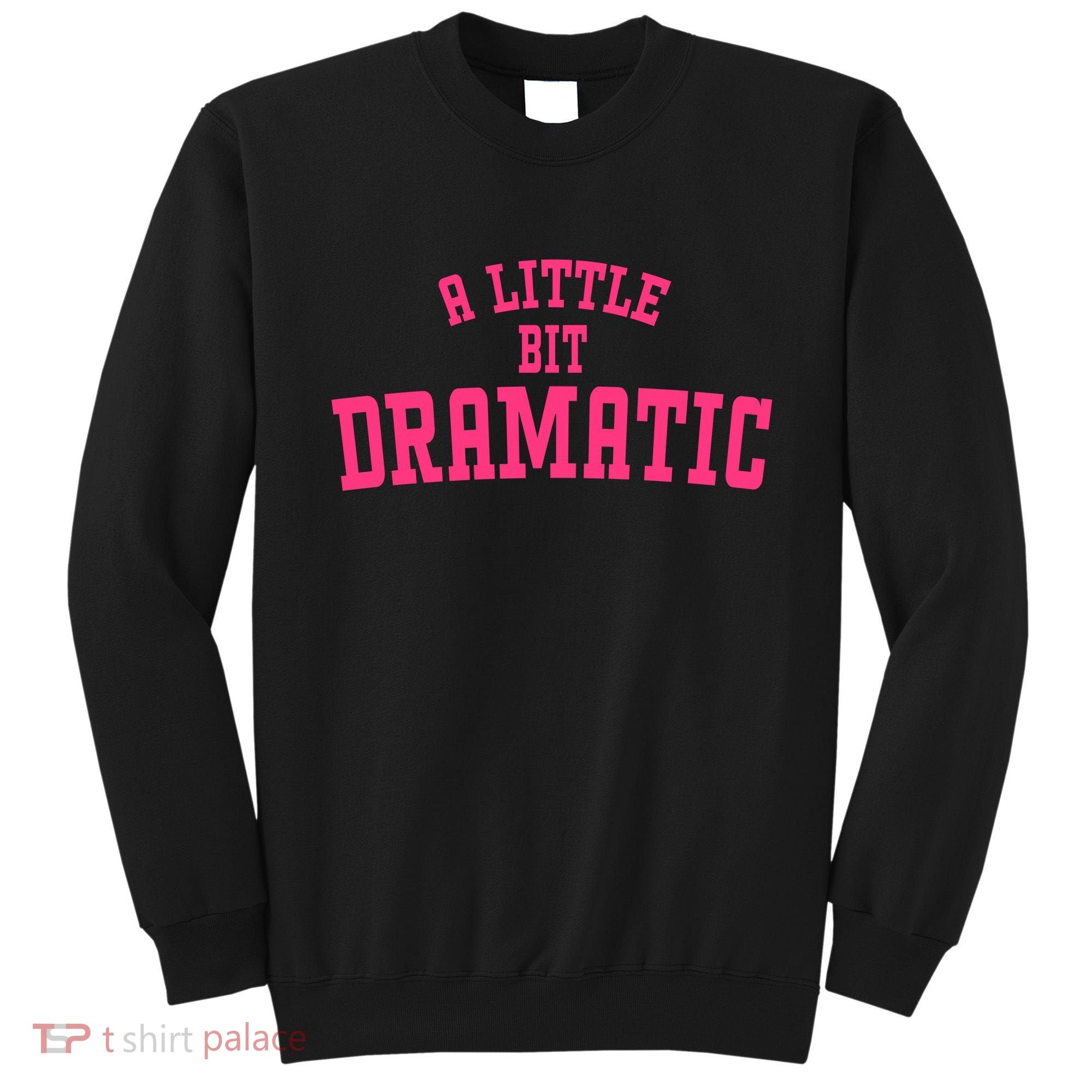 A Little Bit Dramatic Sassy Drama Queen Sweatshirt
