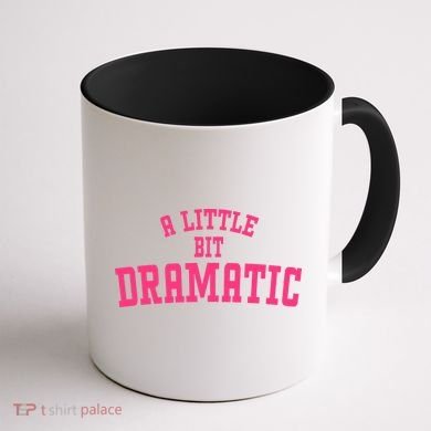 A Little Bit Dramatic Sassy Drama Queen Coffee Mug back