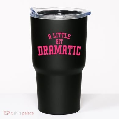 A Little Bit Dramatic Sassy Drama Queen Tumbler