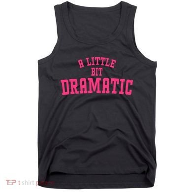 A Little Bit Dramatic Sassy Drama Queen Tank Top