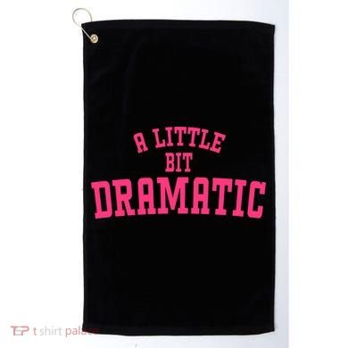 A Little Bit Dramatic Sassy Drama Queen Golf Towel