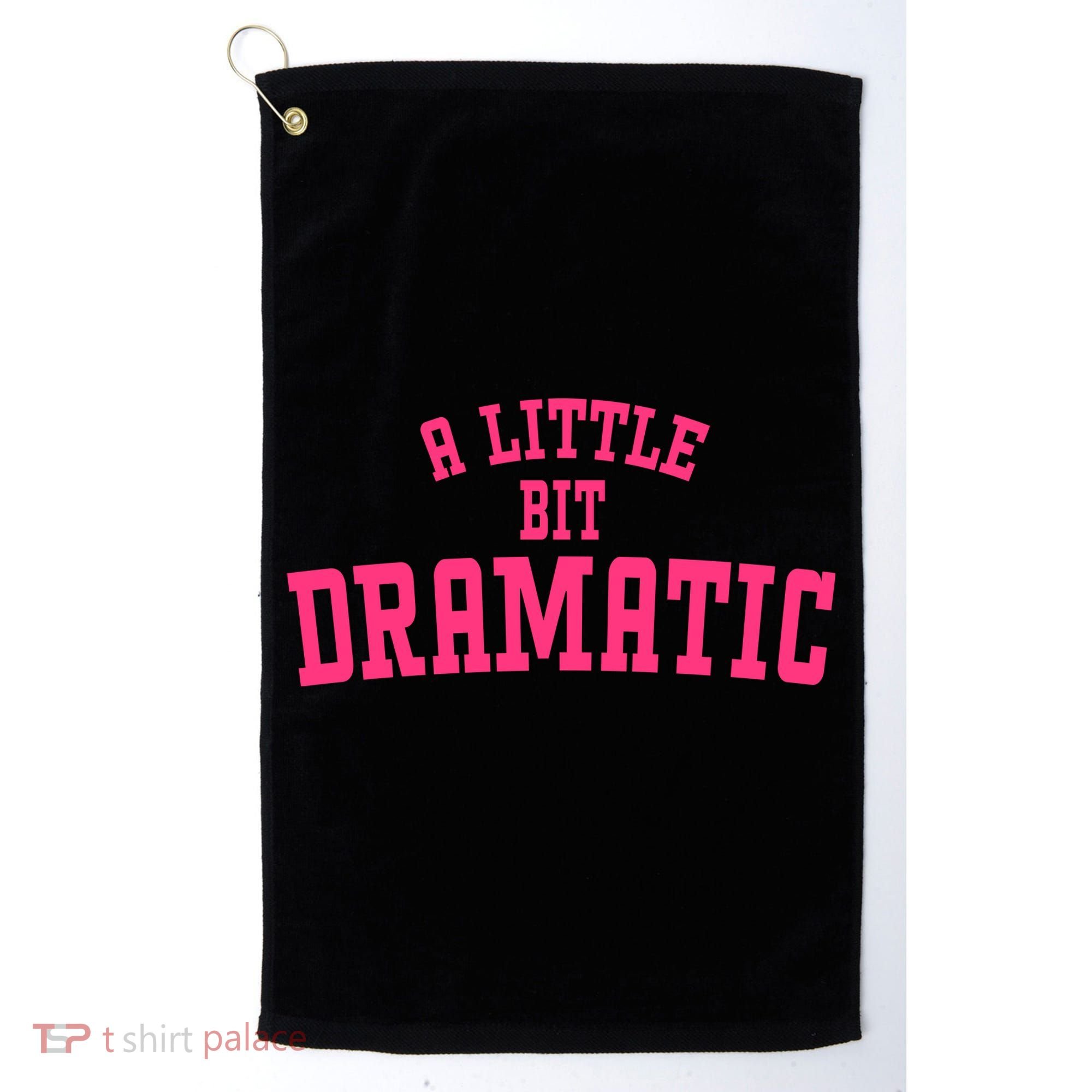 A Little Bit Dramatic Sassy Drama Queen Golf Towel