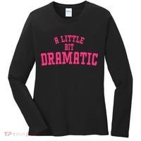 A Little Bit Dramatic Sassy Drama Queen Women's Long Sleeve Shirt thumb 0