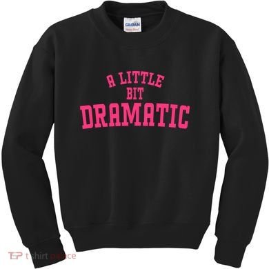 A Little Bit Dramatic Sassy Drama Queen Kids Sweatshirt