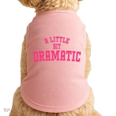 A Little Bit Dramatic Sassy Drama Queen Doggie Tank