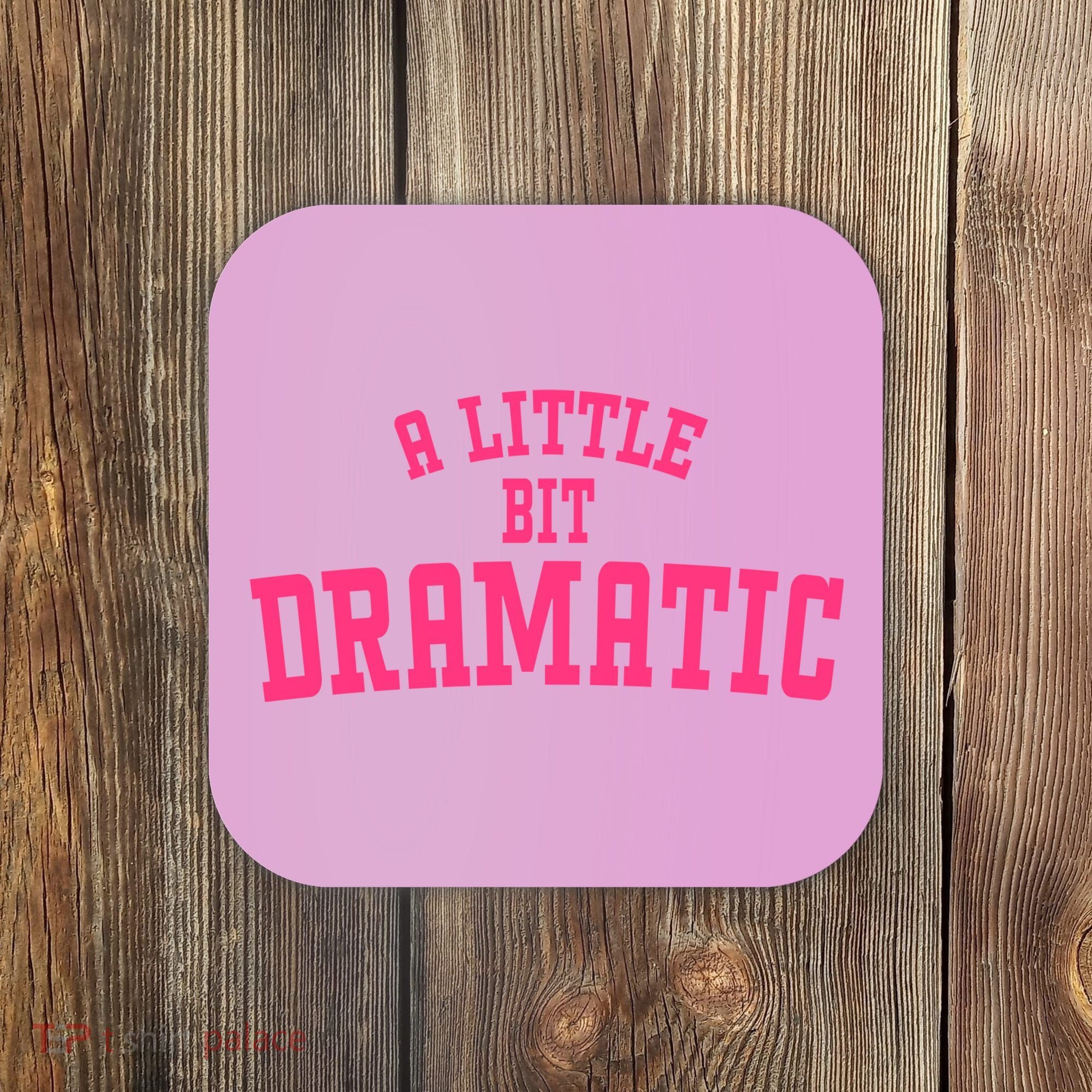 A Little Bit Dramatic Sassy Drama Queen Coaster