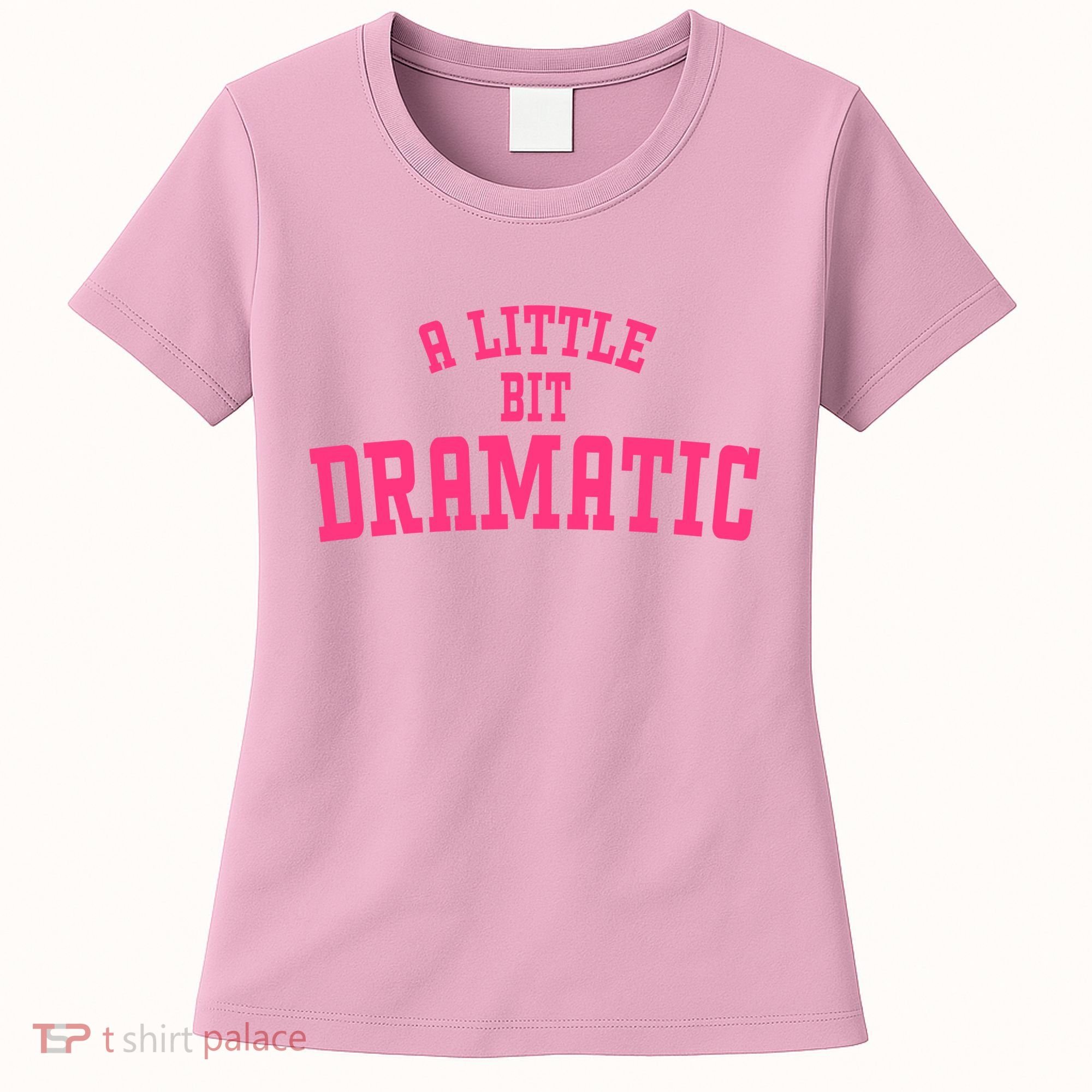 A Little Bit Dramatic Sassy Drama Queen Women's T-Shirt