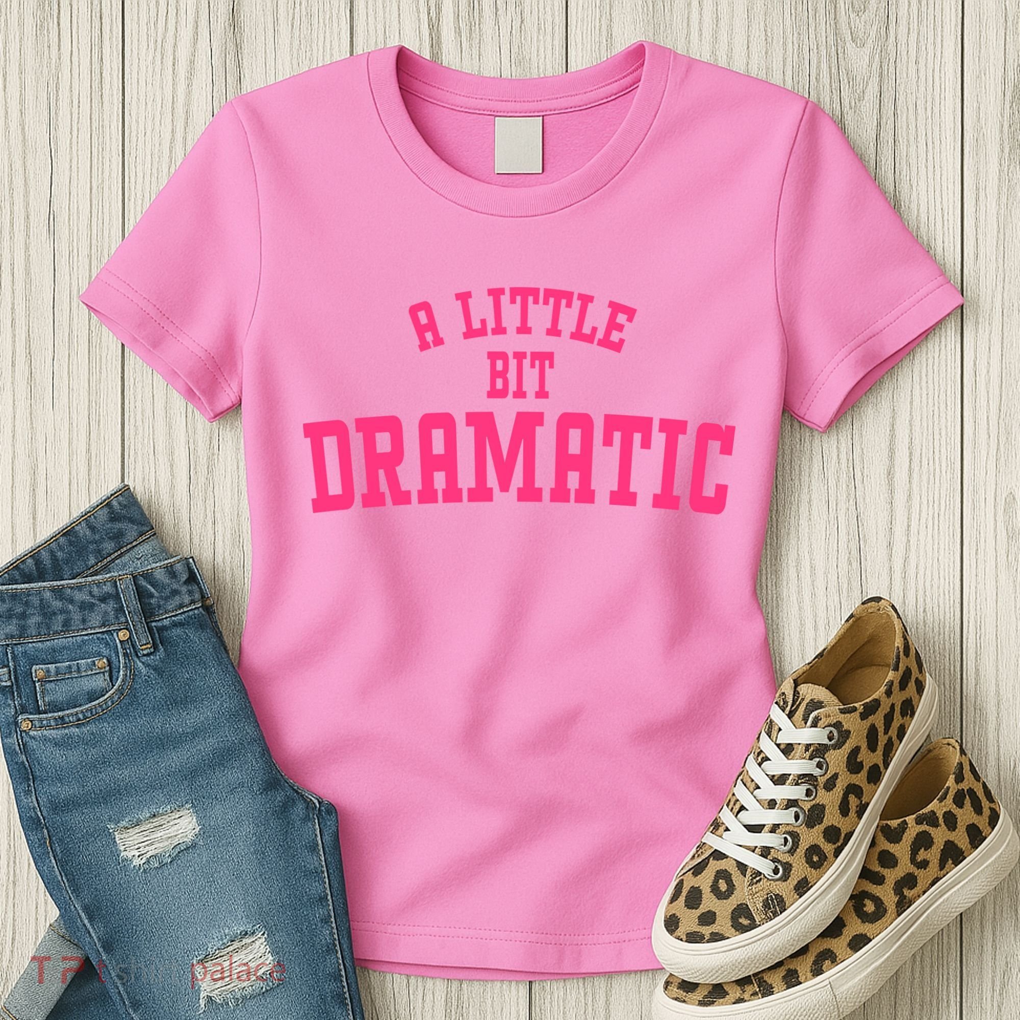 A Little Bit Dramatic Sassy Drama Queen Women's T-Shirt