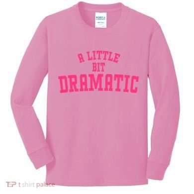 A Little Bit Dramatic Sassy Drama Queen Kids Long Sleeve Shirt