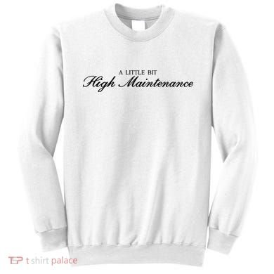A Little Bit High Maintenance Limited Sweatshirt