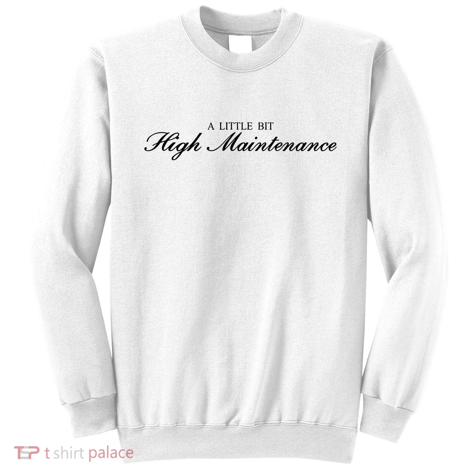 A Little Bit High Maintenance Limited Sweatshirt