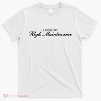 A Little Bit High Maintenance Limited T-Shirt thumb 0