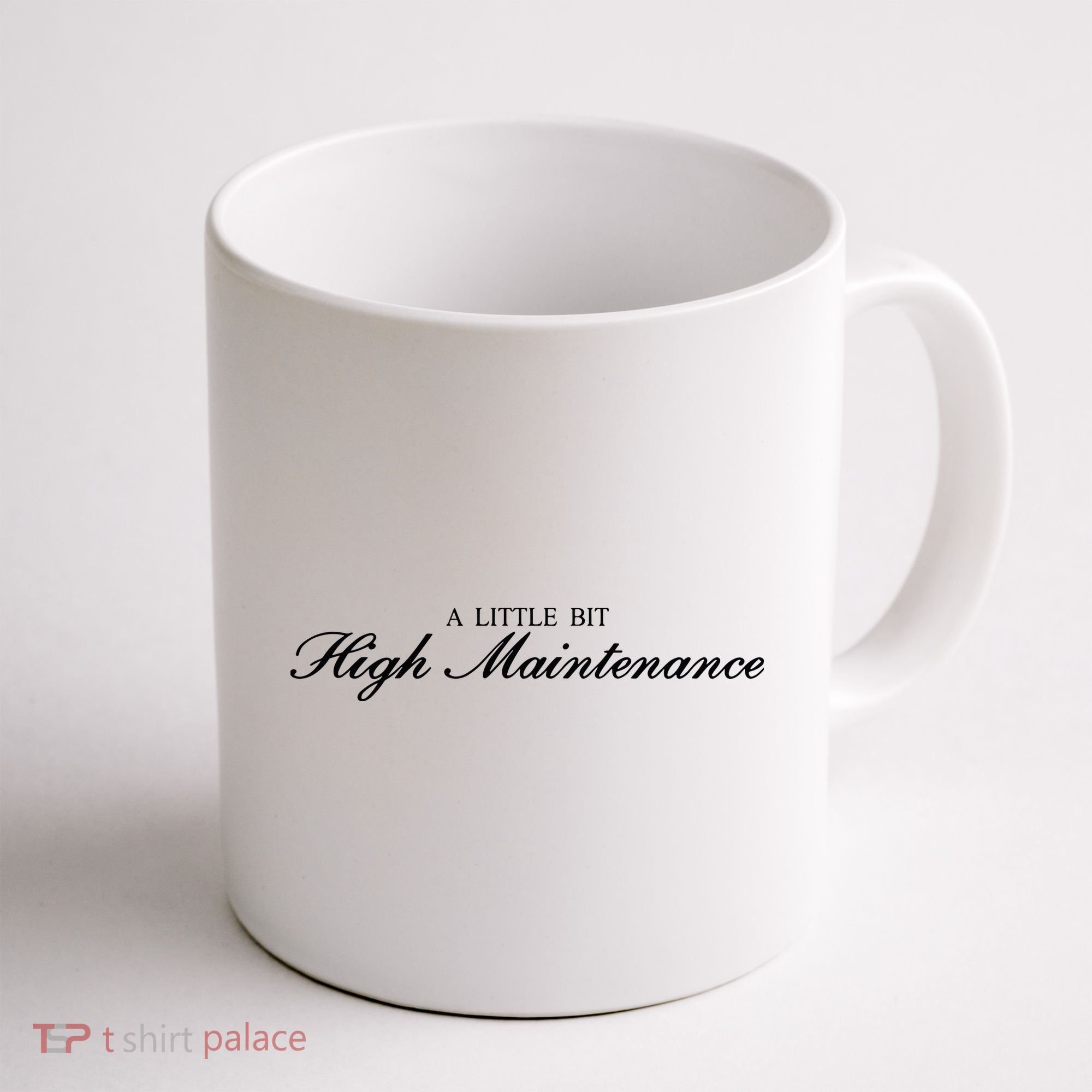 A Little Bit High Maintenance Limited Coffee Mug