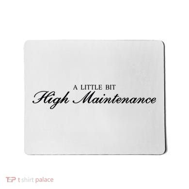 A Little Bit High Maintenance Limited Mousepad